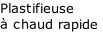 Plastifieuse
à chaud rapide
